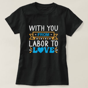 With You From Labour to Love T-Shirt