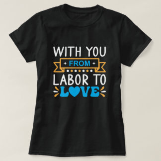 With You From Labour to Love T-Shirt