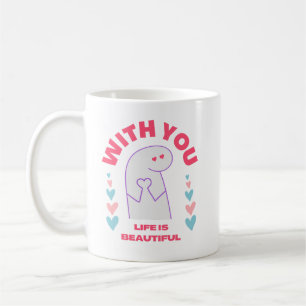 with you life is beautiful-valentines day gift  coffee mug