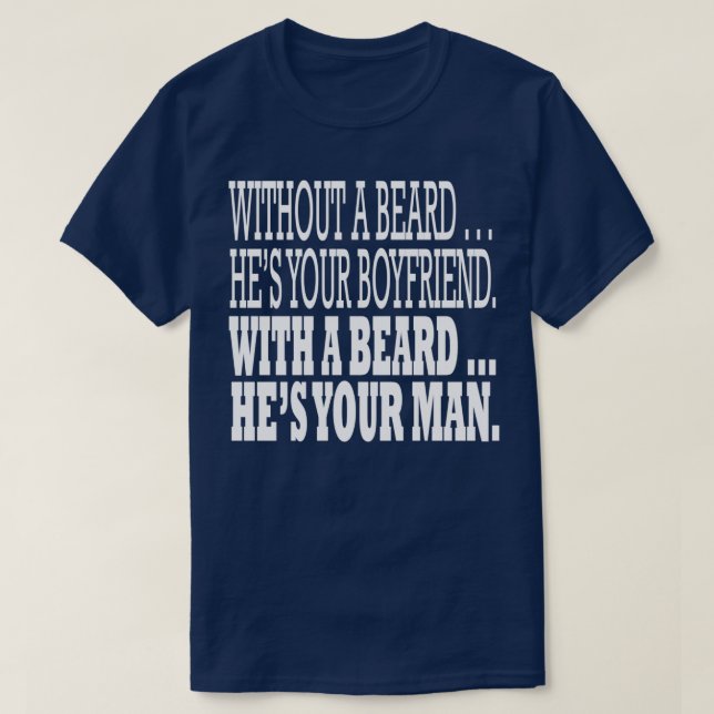 Without A Beard Hes Your Boyfriend With A Beard He T-Shirt (Design Front)