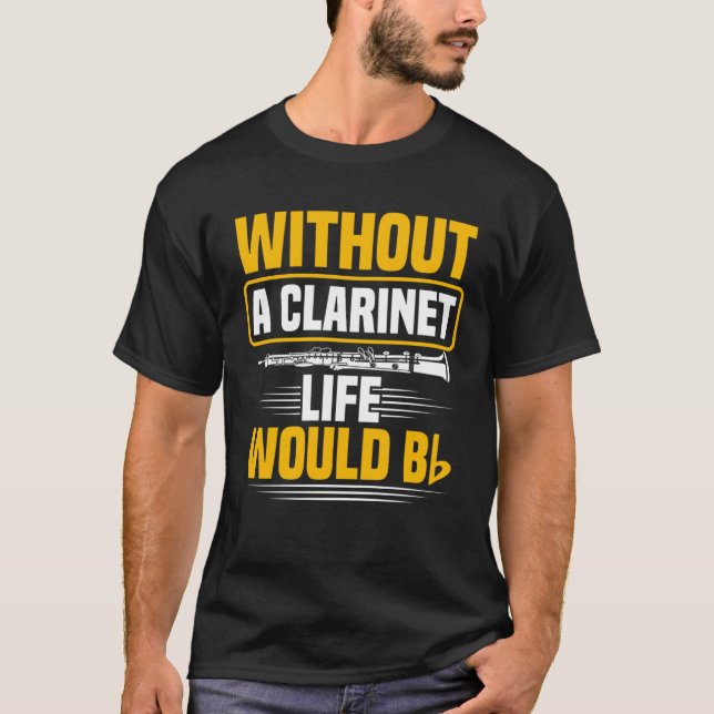 Without A Clarinet Life Would B Clarinet T-Shirt (Front)