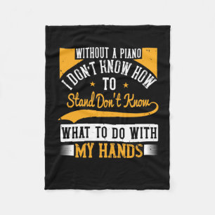 Without A Piano I Don’T Know How To Stand Fleece Blanket