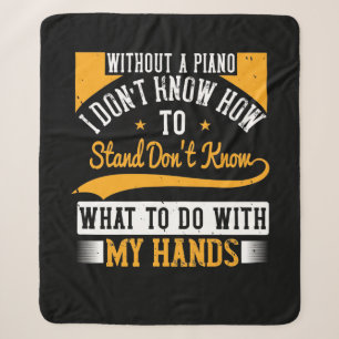 Without A Piano I Don’T Know How To Stand Sherpa Blanket