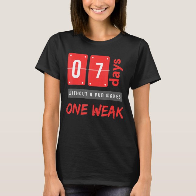 Without a pun makes One weak 7 Days T-Shirt (Front)