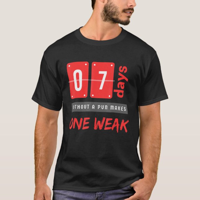 Without a pun makes One weak 7 Days T-Shirt (Front)