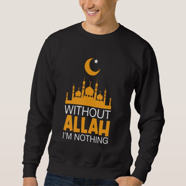 Without Allah I'm Nothing Eid Mubarak Ramadan Isla Sweatshirt (Front)