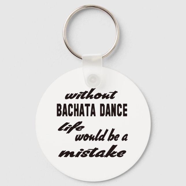 Without Bachata dance life would be a mistake Key Ring (Front)
