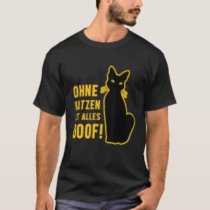 Without Cats Is Everything Doof Black Cat Animal K T-Shirt
