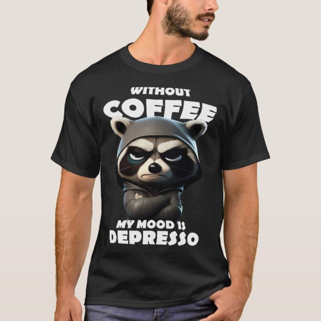 Without Coffee my mood is depresso T-Shirt (Front)