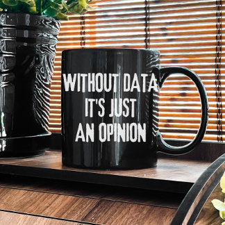 Without Data It's Just an Opinion - Data Analyst Coffee Mug