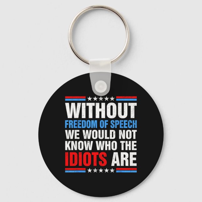 Without dom of Speech We Would Not Know Who s are Key Ring (Front)