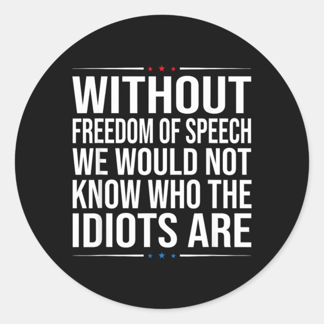 Without dom of Speech Would Not Know Who s are 1 Classic Round Sticker (Front)