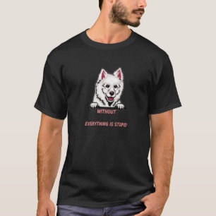 without Eskimo Dog dog everything is stupid Premiu T-Shirt