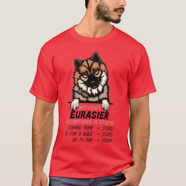 Without Eurasier everything is stupid dog friend g T-Shirt (Front)