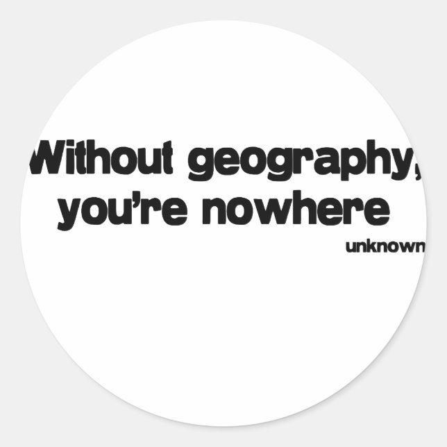 Without Geography quote Classic Round Sticker (Front)