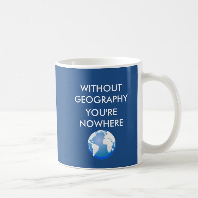 Without Geography You're Nowhere Coffee Mug (Right)