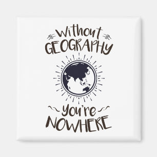 Without Geography You're Nowhere Magnet