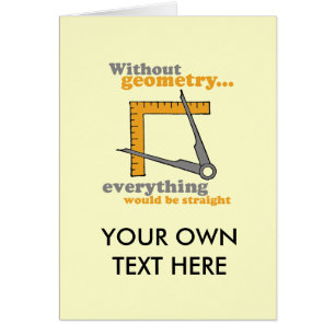 WITHOUT GEOMETRY, EVERYTHING WOULD BE STRAIGHT