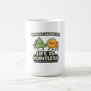 Without Geometry, Life Is Pointless Coffee Mug