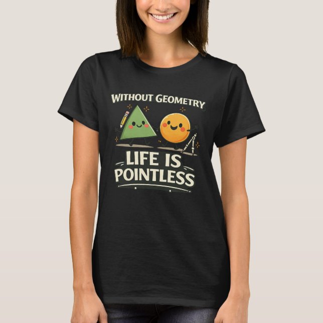 Without Geometry, Life Is Pointless T-Shirt (Front)