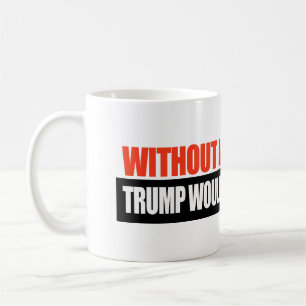 Without Immigrants Trump would have no wives -.png Coffee Mug