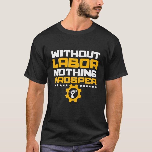 Without Labour nothing prosper  cool Labour day wo T-Shirt (Front)