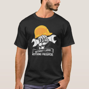 Without Labour Nothing Prospers Happy Labour Day T-Shirt