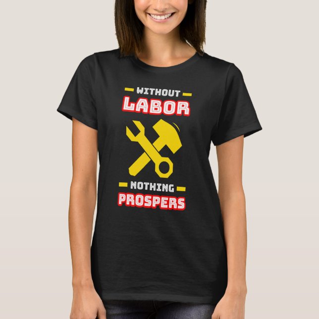 Without Labour Nothing Prospers T-Shirt (Front)