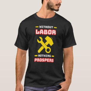Without Labour Nothing Prospers T-Shirt