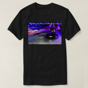 Without Law There Can Be No Freedom, And Without.. T-Shirt