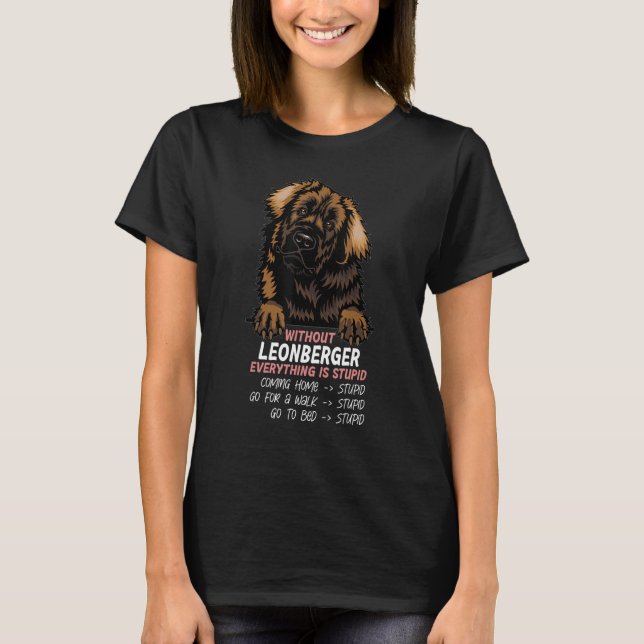 without Leonberger dog everything is stupid_3 T-Shirt (Front)