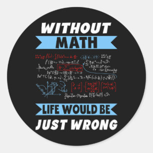 Without Math Geeks Pi Day Life Is Wrong Awesome Ne Classic Round Sticker