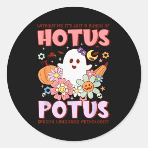 Without Me It's Just A Bunch Of Hotus Tus Slp Hall Classic Round Sticker
