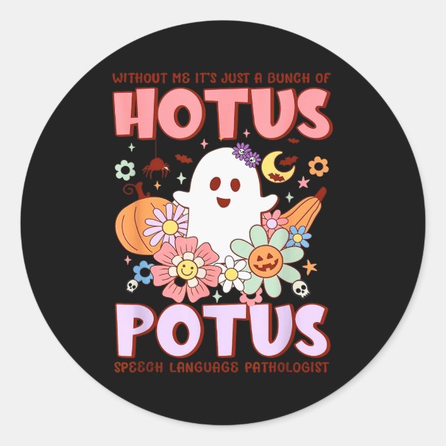 Without Me It's Just A Bunch Of Hotus Tus Slp Hall Classic Round Sticker (Front)