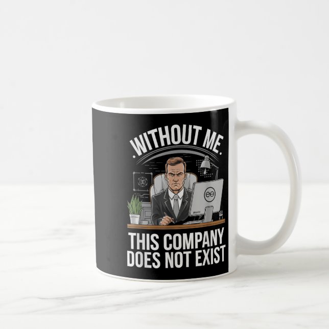 Without Me This Company Does Not Exist Boss Attitu Coffee Mug (Right)