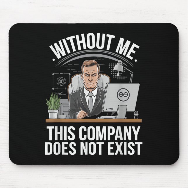 Without Me This Company Does Not Exist Boss Attitu Mouse Mat (Front)