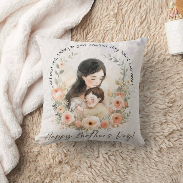 Without Me, Today is Just Another Day Funny Mother Cushion (Blanket)