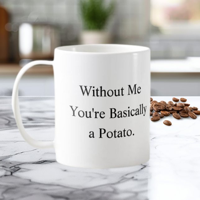 Without Me You’re Basically a Potato Mug (Creator Uploaded)