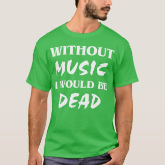 Without music friends T-Shirt