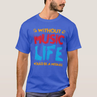Without Music Life Music Gift Fans friends T-Shirt