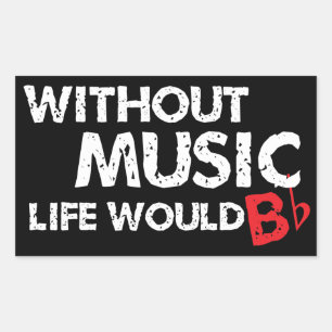 Without Music Life would B (be) Flat Rectangular Sticker