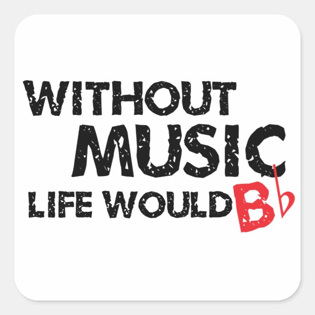 Without Music Life would B (be) Flat Square Sticker (Front)