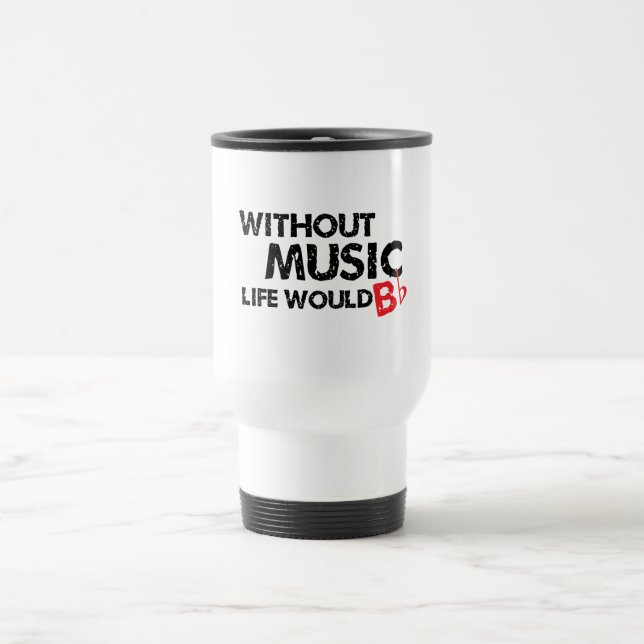 Without Music Life would B (be) Flat Travel Mug (Center)