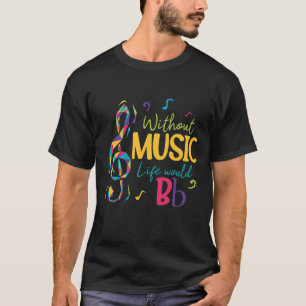 Without Music Life Would B Flat Clef Musical Notes T-Shirt
