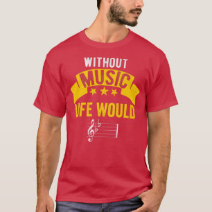 Without Music, Life Would B Flat Funny Musical Not T-Shirt