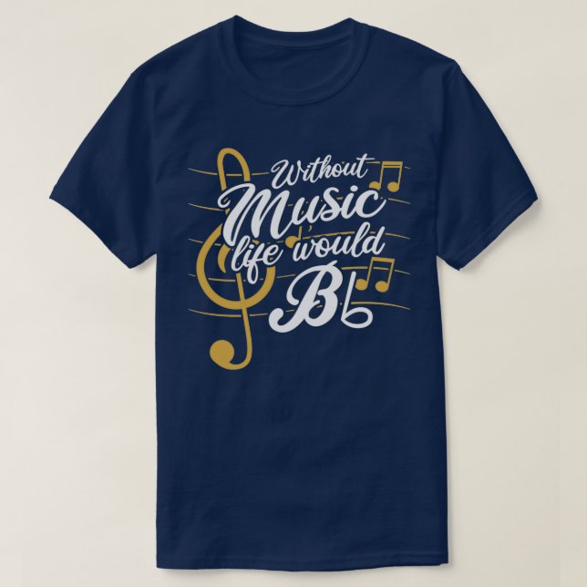 Without Music Life Would B Flat II Funny Music Quo T-Shirt (Design Front)