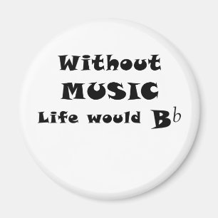 Without Music Life Would B Flat Magnet