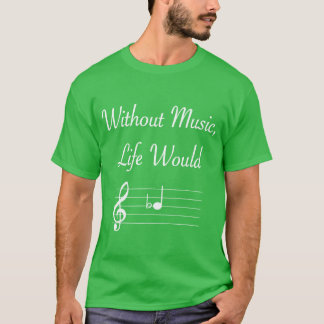 Without Music Life Would B Flat Musical Notes Pun T-Shirt