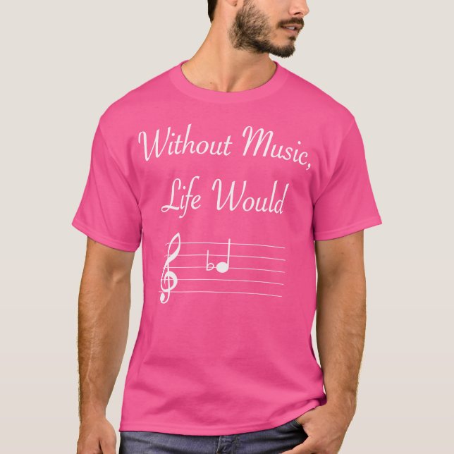 Without Music Life Would B Flat Musical Notes Pun T-Shirt (Front)