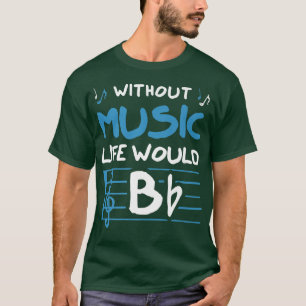 Without Music Life Would B Flat Musician  T-Shirt